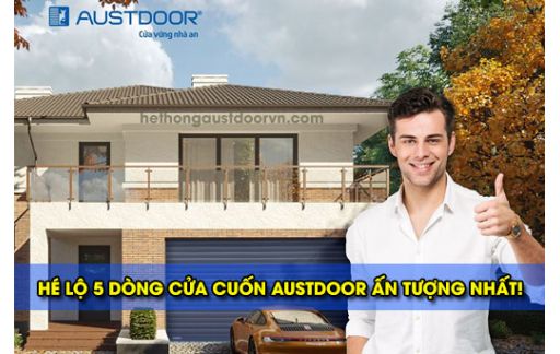 Hé lộ 5 dòng sản phẩm Cửa cuốn Austdoor ấn tượng nhất!