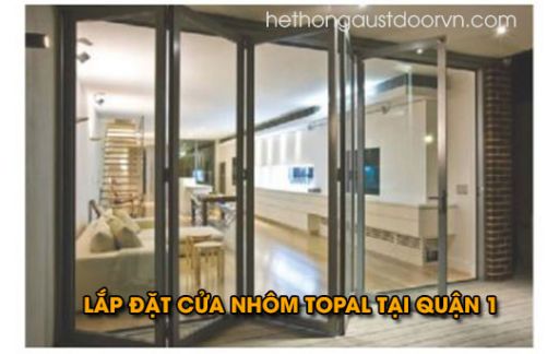 Lắp Đặt Cửa Nhôm Topal Chính Hãng Uy Tín Tại Quận 1 Tp HCM