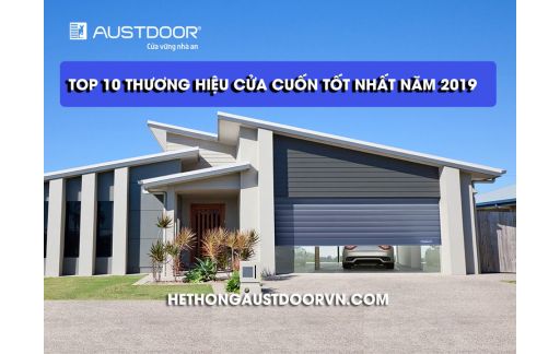 TOP 10 THƯƠNG HIỆU CỬA CUỐN TỐT NHẤT NĂM 2019
