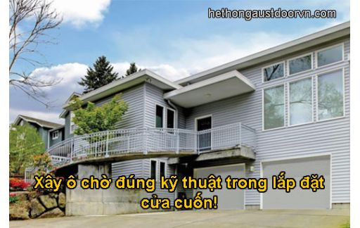 Xây ô chờ cửa cuốn đúng kỹ thuật trong lắp đặt cửa cuốn nhà phố